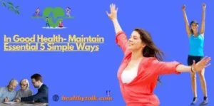 In Good Health- Maintain Essential 5 Simple Ways