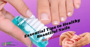 Essential Tips to Healthy Beautiful Nails