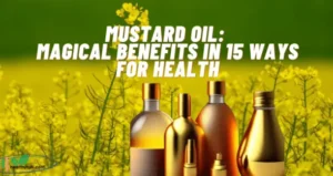 Mustard Oil Magical Benefits in 15 Ways for Health