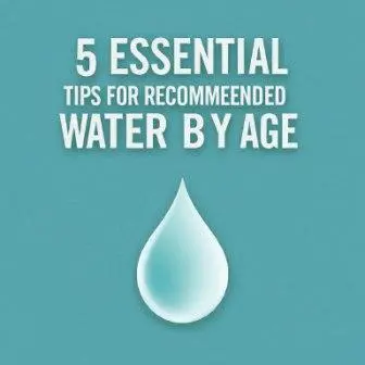 Water 1 1 5 Essential Tips for Recommended Water Intake by Age