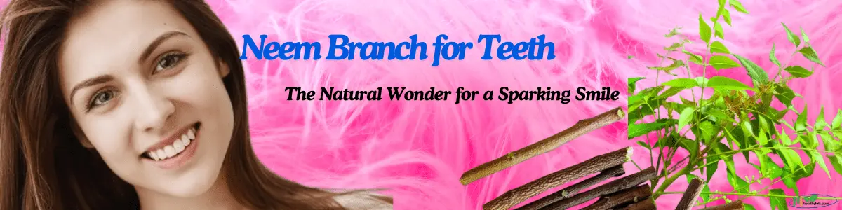 Neem Branch for Teeth: The Natural Wonder for a Sparking Smile 4477