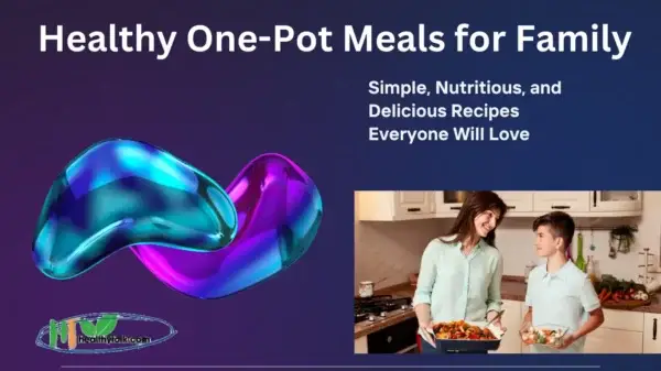 Healthy One-Pot Meals for Family: Simple, Nutritious, and Delicious Recipes Everyone Will Love