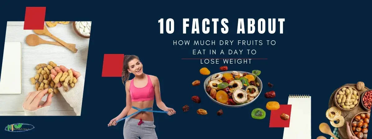 10 Facts About How Much Dry Fruits to Eat in a Day to Lose Weight