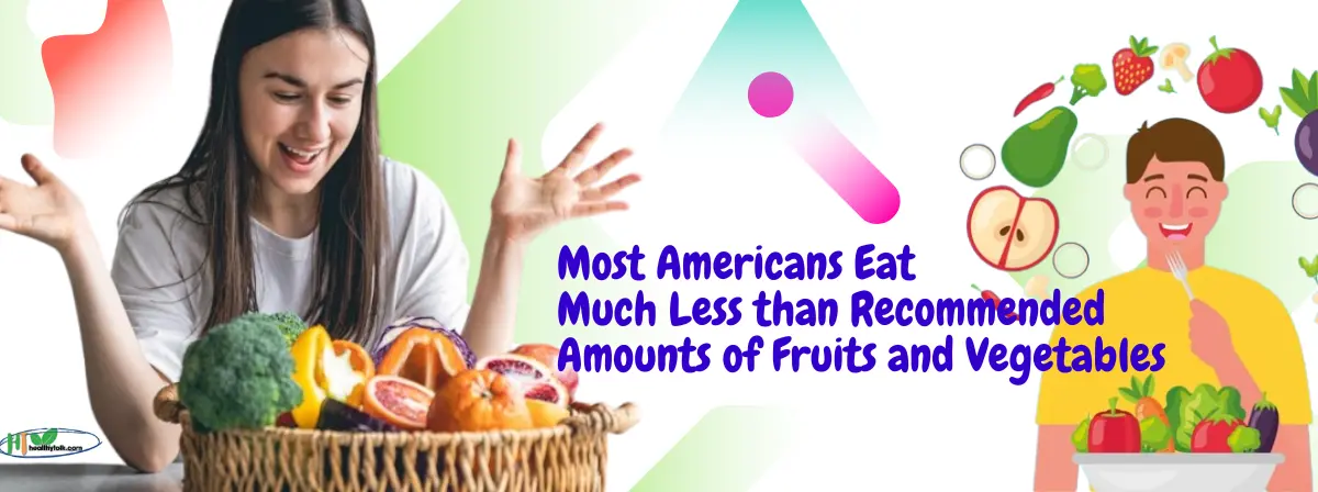 Most Americans Eat Much Less than Recommended Amounts of Fruits and Vegetables