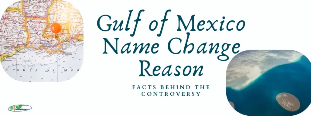 Gulf of Mexico Name Change Reason: 7 Key Facts Behind the Controversy