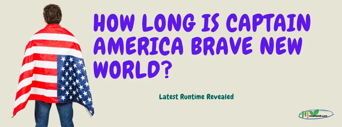 How Long Is Captain America: Brave New World