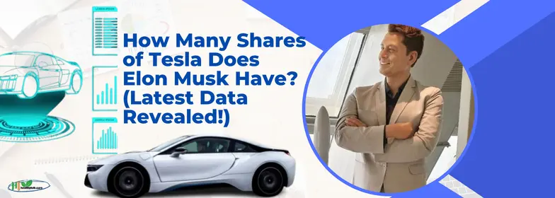 How Many Shares of Tesla Does Elon Musk Have? (Latest Data Revealed!)