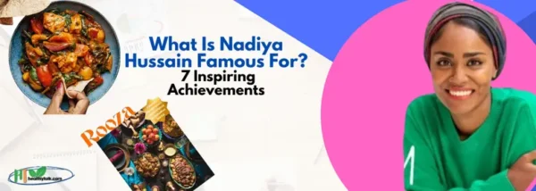 What Is Nadiya Hussain Famous For? 7 Inspiring Achievements