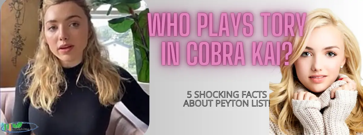 Who Plays Tory in Cobra Kai? 5 Shocking Facts About Peyton List!