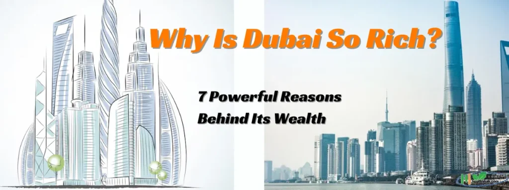 Why Is Dubai So Rich? 7 Powerful Reasons Behind Its Wealth