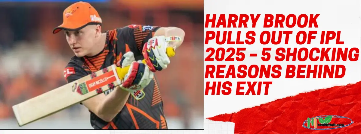 Harry Brook Pulls Out of IPL 2025 – 5 Shocking Reasons Behind His Exit