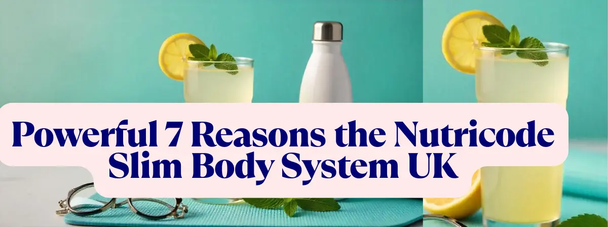Powerful 7 Reasons the Nutricode Slim Body System UK Is Worth Trying