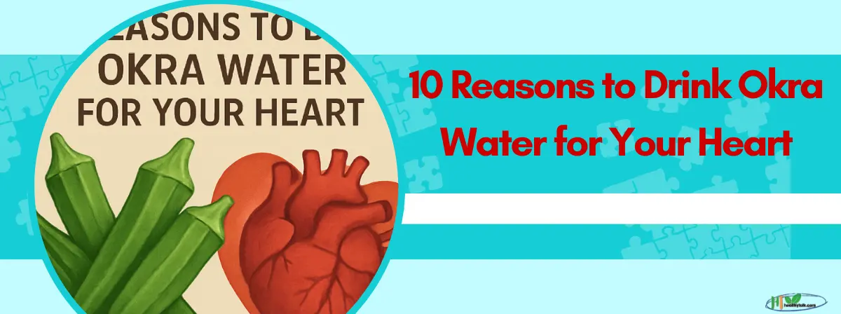 Okra Water Benefits for Heart Health 10 Reasons to Drink It Daily